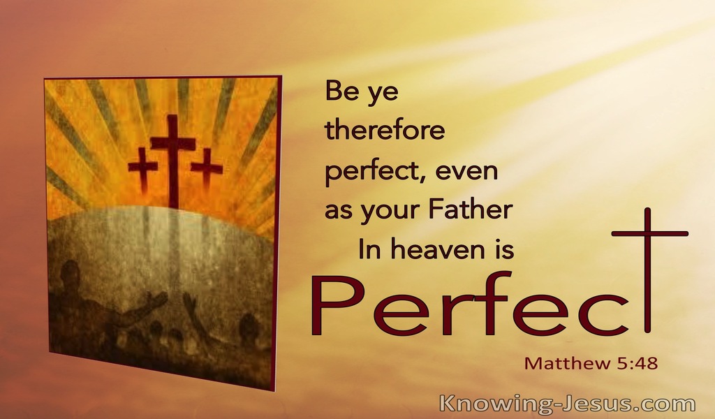 Matthew 5:48 Be Ye Perfect Even As Your Father In Heaven Is Perfect (utmost)09:20